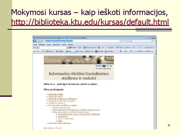 Mokymosi kursas – kaip ieškoti informacijos, http: //biblioteka. ktu. edu/kursas/default. html 16 