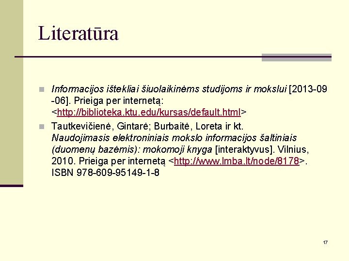 Literatūra n Informacijos ištekliai šiuolaikinėms studijoms ir mokslui [2013 -09 -06]. Prieiga per internetą: