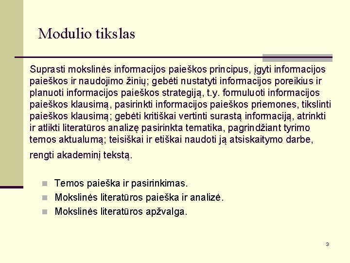 Modulio tikslas Suprasti mokslinės informacijos paieškos principus, įgyti informacijos paieškos ir naudojimo žinių; gebėti