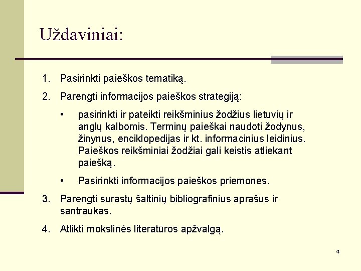 Uždaviniai: 1. Pasirinkti paieškos tematiką. 2. Parengti informacijos paieškos strategiją: • pasirinkti ir pateikti