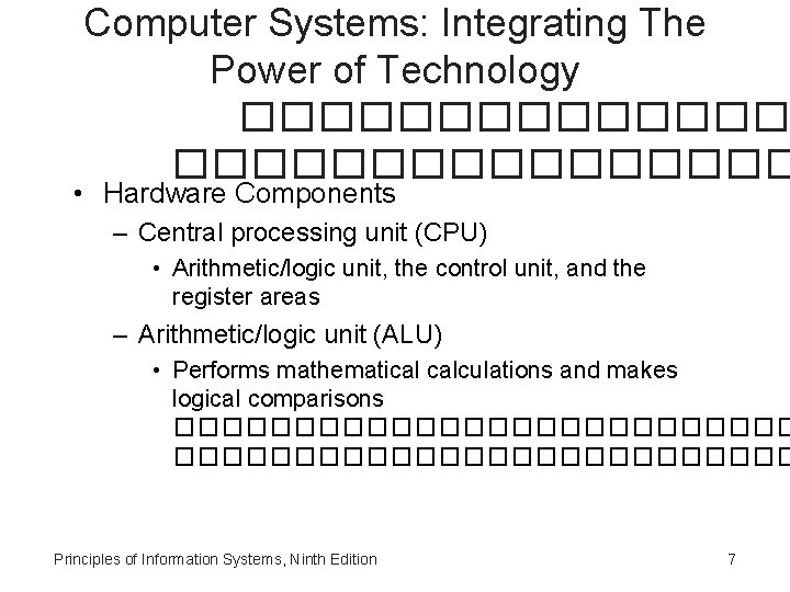 Computer Systems: Integrating The Power of Technology ���������������� • Hardware Components – Central processing