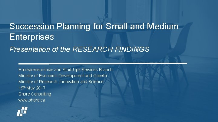 Succession Planning for Small and Medium Enterprises Presentation of the RESEARCH FINDINGS Entrepreneurships and