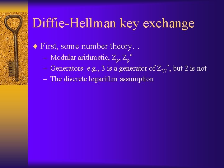 Diffie-Hellman key exchange ¨ First, some number theory… – Modular arithmetic, Zp* – Generators: