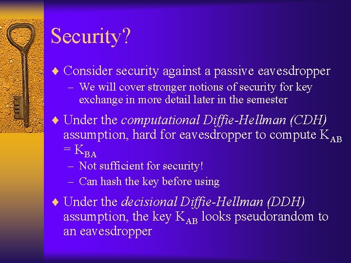 Security? ¨ Consider security against a passive eavesdropper – We will cover stronger notions