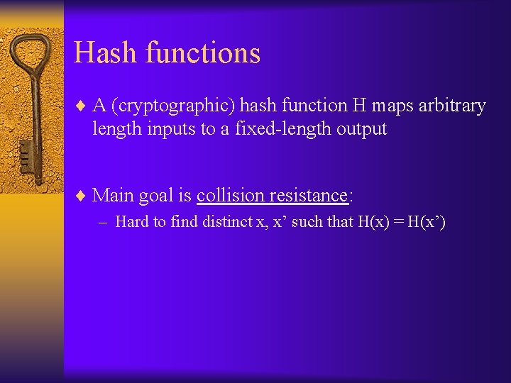 Hash functions ¨ A (cryptographic) hash function H maps arbitrary length inputs to a