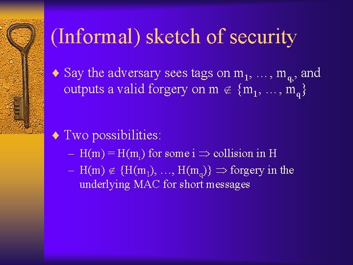 (Informal) sketch of security ¨ Say the adversary sees tags on m 1, …,