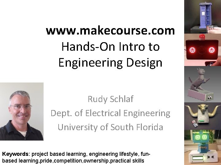 www. makecourse. com Hands-On Intro to Engineering Design Rudy Schlaf Dept. of Electrical Engineering
