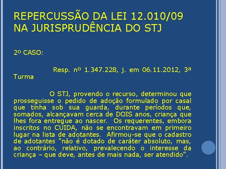 REPERCUSSÃO DA LEI 12. 010/09 NA JURISPRUDÊNCIA DO STJ 2º CASO: Turma Resp. nº