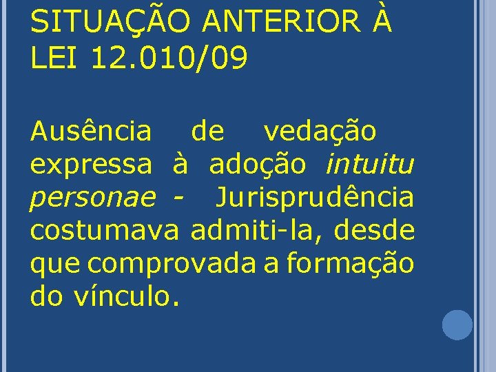 SITUAÇÃO ANTERIOR À LEI 12. 010/09 Ausência de vedação expressa à adoção intuitu personae