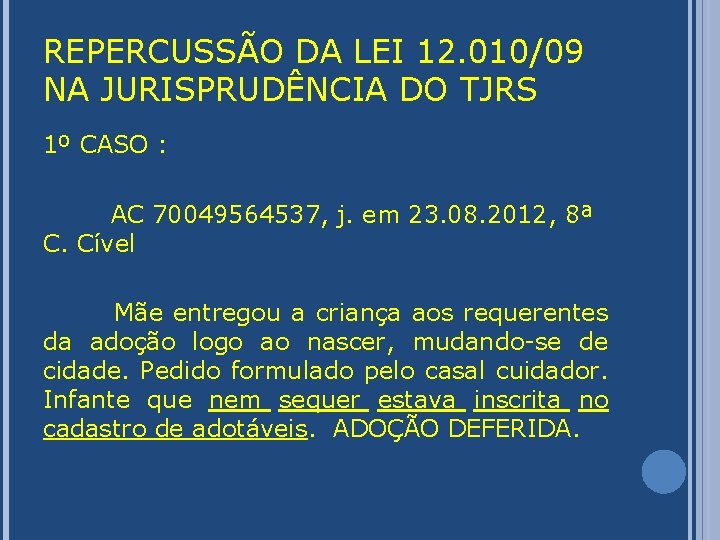 REPERCUSSÃO DA LEI 12. 010/09 NA JURISPRUDÊNCIA DO TJRS 1º CASO : AC 70049564537,