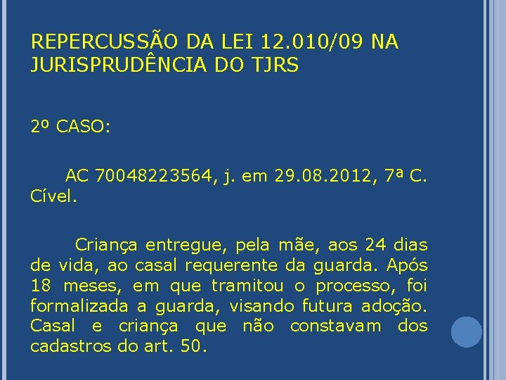 REPERCUSSÃO DA LEI 12. 010/09 NA JURISPRUDÊNCIA DO TJRS 2º CASO: AC 70048223564, j.