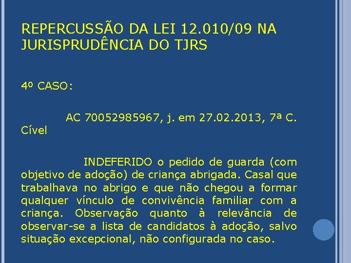 REPERCUSSÃO DA LEI 12. 010/09 NA JURISPRUDÊNCIA DO TJRS 4º CASO: Cível AC 70052985967,