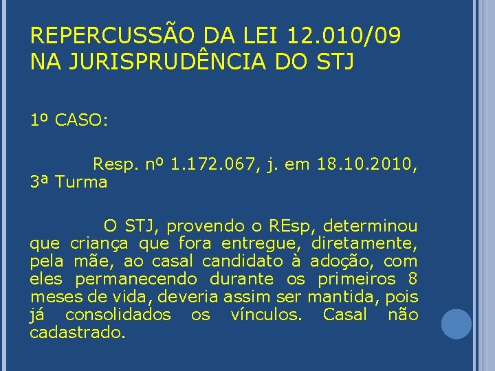 REPERCUSSÃO DA LEI 12. 010/09 NA JURISPRUDÊNCIA DO STJ 1º CASO: Resp. nº 1.