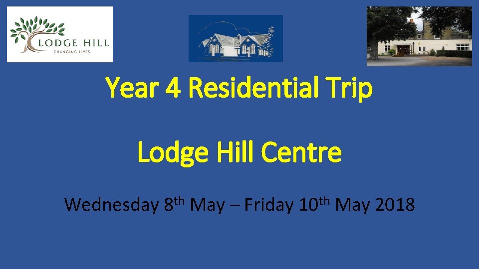 Year 4 Residential Trip Lodge Hill Centre Wednesday 8 th May – Friday 10 Year 4 Residential Trip Lodge Hill Centre Wednesday 8 th May – Friday 10
