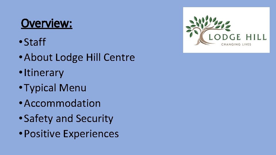 Overview: • Staff • About Lodge Hill Centre • Itinerary • Typical Menu • Overview: • Staff • About Lodge Hill Centre • Itinerary • Typical Menu •