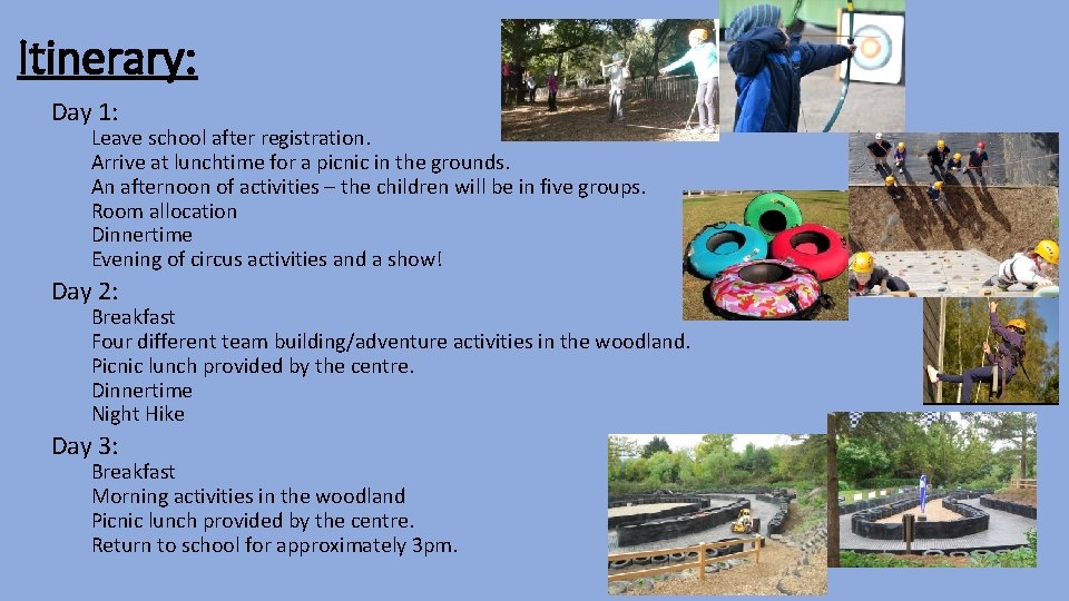 Itinerary: Day 1: Leave school after registration. Arrive at lunchtime for a picnic in Itinerary: Day 1: Leave school after registration. Arrive at lunchtime for a picnic in