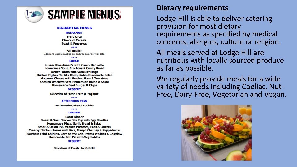 Dietary requirements Lodge Hill is able to deliver catering provision for most dietary requirements Dietary requirements Lodge Hill is able to deliver catering provision for most dietary requirements