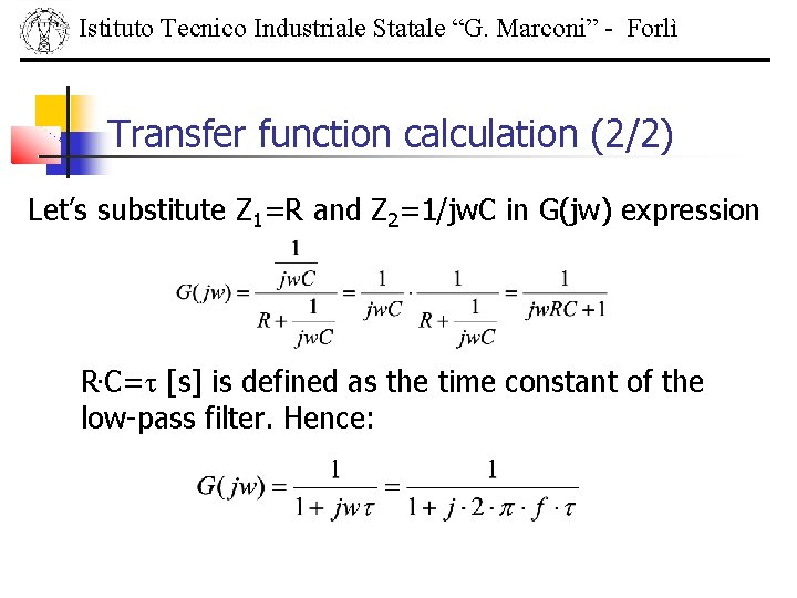 Istituto Tecnico Industriale Statale “G. Marconi” - Forlì Transfer function calculation (2/2) Let’s substitute