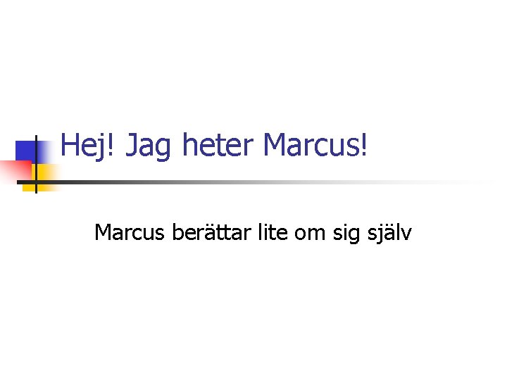 Hej! Jag heter Marcus! Marcus berättar lite om sig själv 