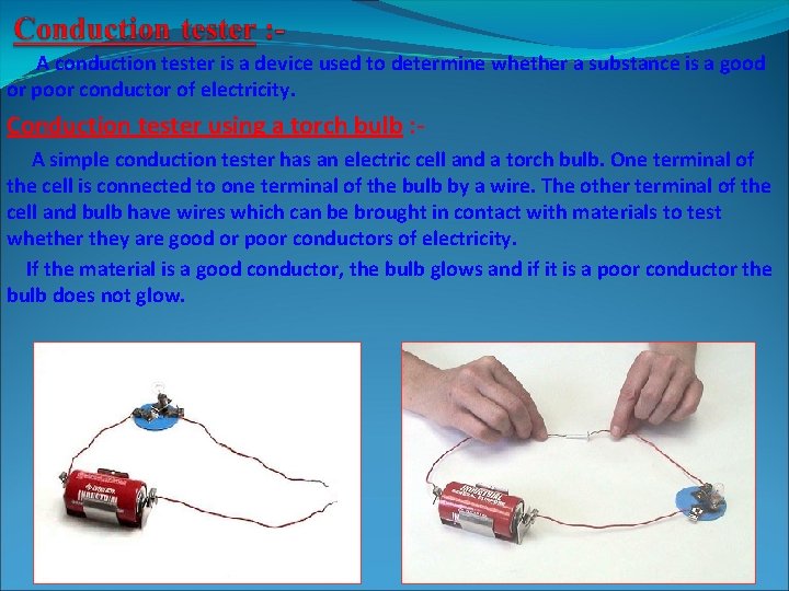 A conduction tester is a device used to determine whether a substance is a