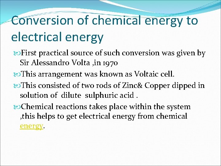 Conversion of chemical energy to electrical energy First practical source of such conversion was