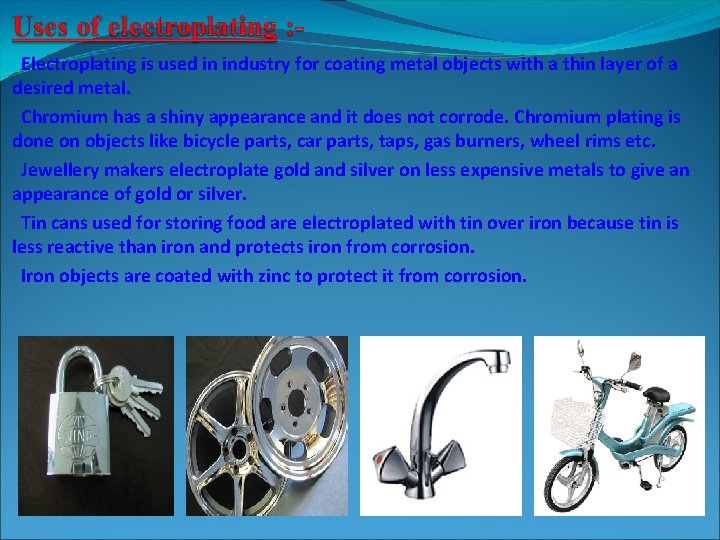 Electroplating is used in industry for coating metal objects with a thin layer of