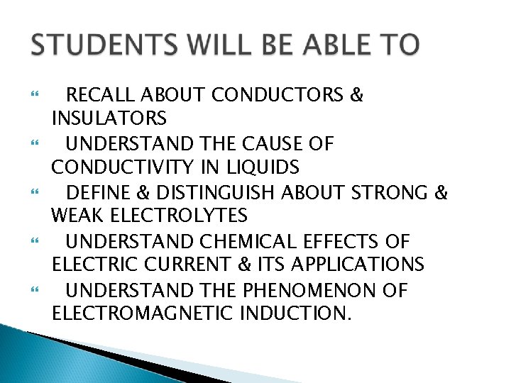  RECALL ABOUT CONDUCTORS & INSULATORS UNDERSTAND THE CAUSE OF CONDUCTIVITY IN LIQUIDS DEFINE