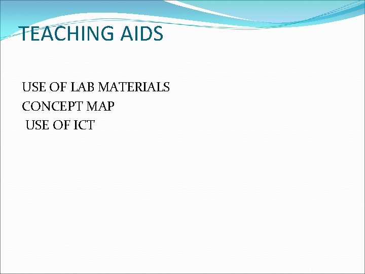 TEACHING AIDS USE OF LAB MATERIALS CONCEPT MAP USE OF ICT 