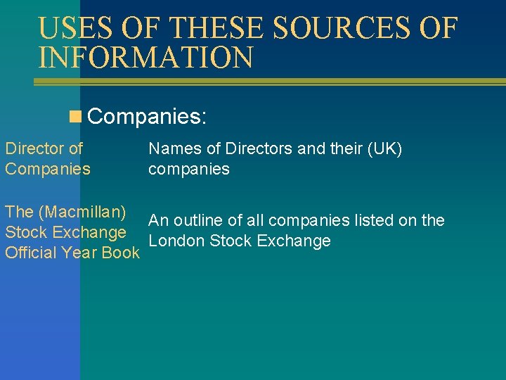 USES OF THESE SOURCES OF INFORMATION n Companies: Director of Companies Names of Directors