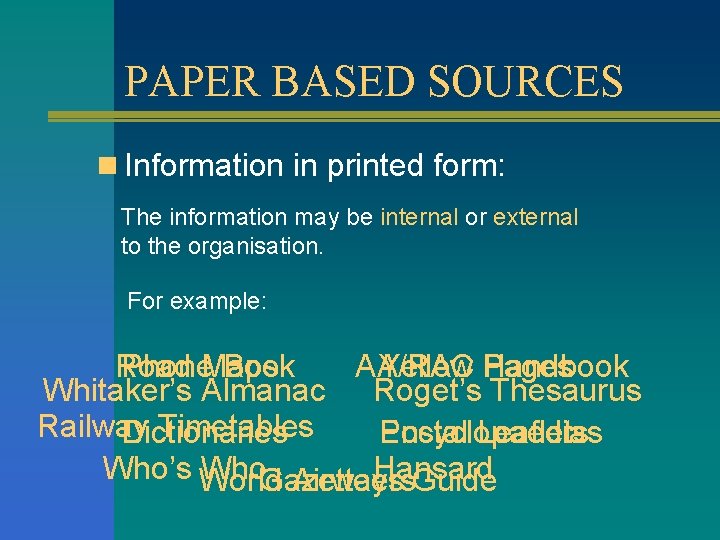 PAPER BASED SOURCES n Information in printed form: The information may be internal or