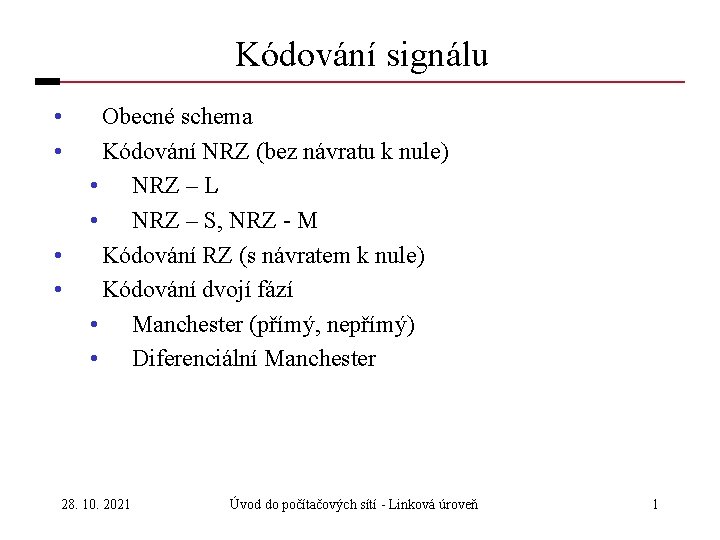 Kódování signálu • • Obecné schema Kódování NRZ (bez návratu k nule) • NRZ