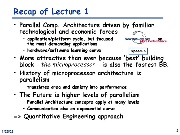 Recap of Lecture 1 • Parallel Comp. Architecture driven by familiar technological and economic