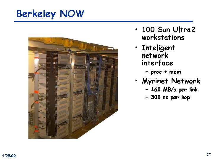 Berkeley NOW • 100 Sun Ultra 2 workstations • Inteligent network interface – proc