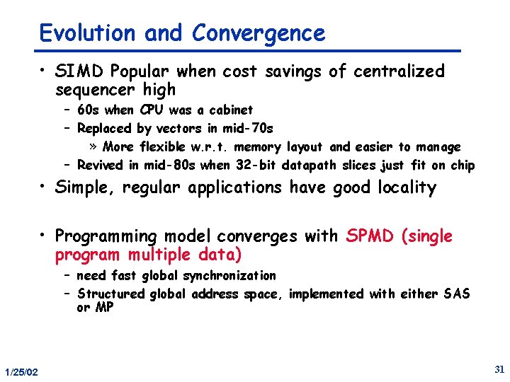 Evolution and Convergence • SIMD Popular when cost savings of centralized sequencer high –