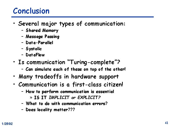 Conclusion • Several major types of communication: – – – Shared Memory Message Passing