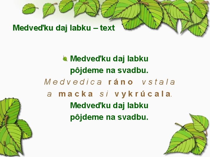 Medveďku daj labku – text Medveďku daj labku pôjdeme na svadbu. Medvedica ráno vstala Medveďku daj labku – text Medveďku daj labku pôjdeme na svadbu. Medvedica ráno vstala
