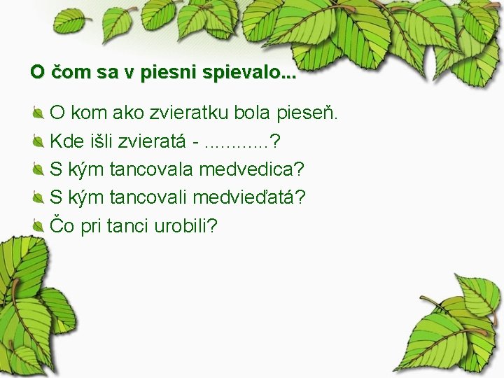 O čom sa v piesni spievalo. . . O kom ako zvieratku bola pieseň.