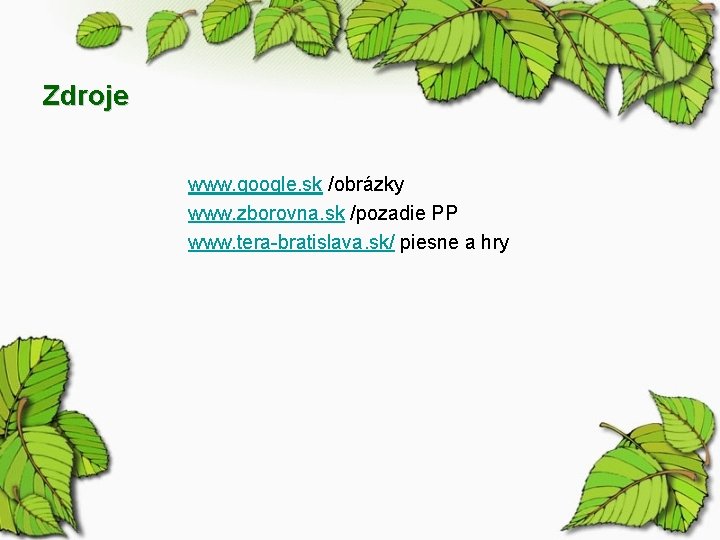 Zdroje www. google. sk /obrázky www. zborovna. sk /pozadie PP www. tera-bratislava. sk/ piesne
