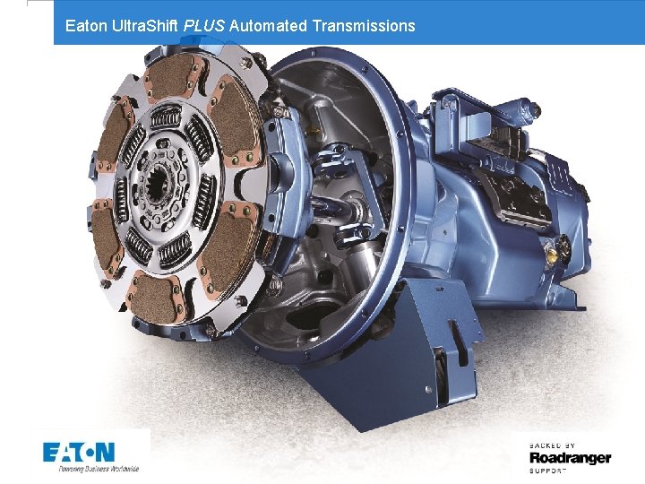 Eaton Ultra. Shift PLUS Automated Transmissions © 2012 Eaton Corporation. All rights reserved. 