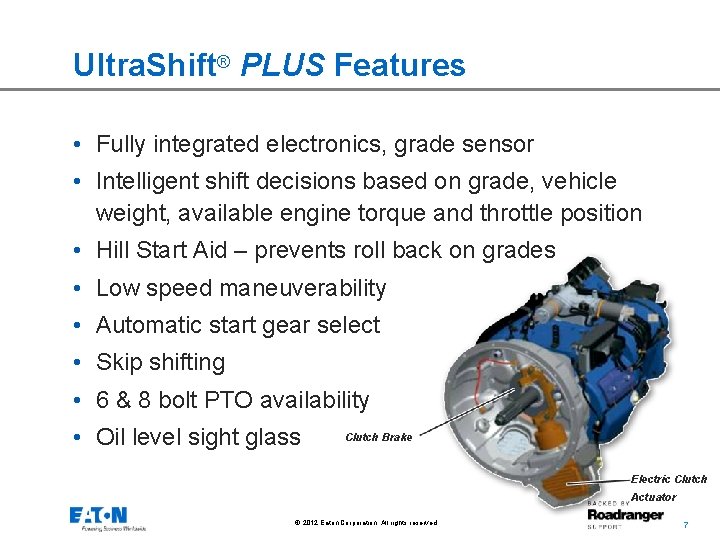 Ultra. Shift® PLUS Features • Fully integrated electronics, grade sensor • Intelligent shift decisions