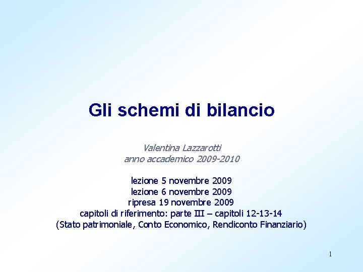 Gli schemi di bilancio Valentina Lazzarotti anno accademico 2009 -2010 lezione 5 novembre 2009