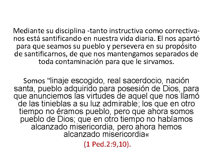 Mediante su disciplina -tanto instructiva como correctivanos está santificando en nuestra vida diaria. El