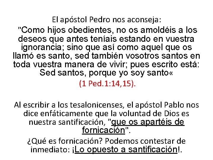 El apóstol Pedro nos aconseja: "Como hijos obedientes, no os amoldéis a los deseos