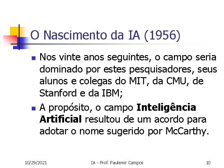 O Nascimento da IA (1956) n n Nos vinte anos seguintes, o campo seria