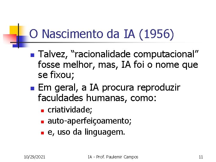 O Nascimento da IA (1956) n n Talvez, “racionalidade computacional” fosse melhor, mas, IA