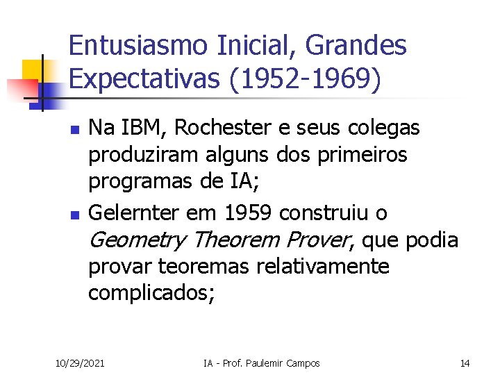 Entusiasmo Inicial, Grandes Expectativas (1952 -1969) n n Na IBM, Rochester e seus colegas