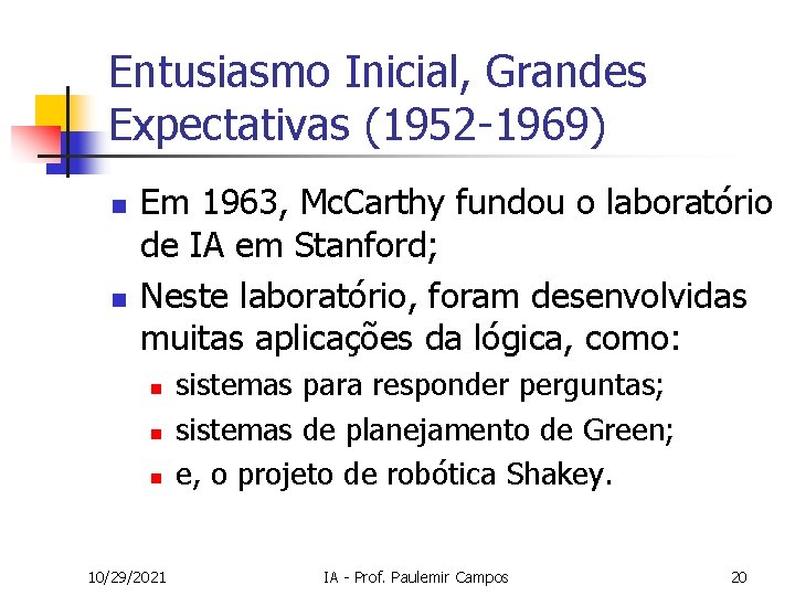 Entusiasmo Inicial, Grandes Expectativas (1952 -1969) n n Em 1963, Mc. Carthy fundou o