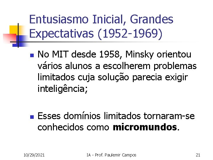 Entusiasmo Inicial, Grandes Expectativas (1952 -1969) n n No MIT desde 1958, Minsky orientou