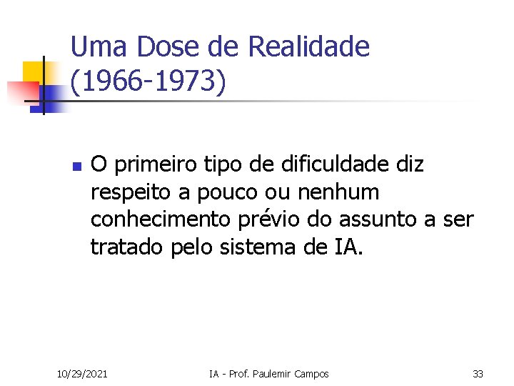 Uma Dose de Realidade (1966 -1973) n O primeiro tipo de dificuldade diz respeito