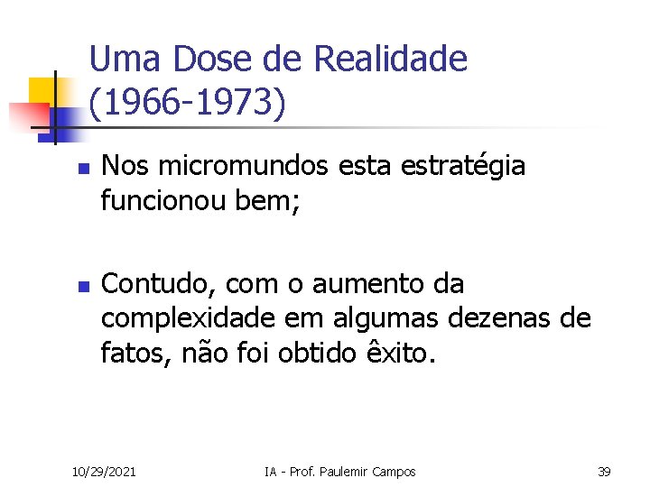 Uma Dose de Realidade (1966 -1973) n n Nos micromundos esta estratégia funcionou bem;